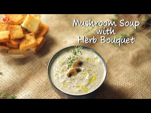 Creamy Mushroom Soup with Herbs | Quick & Easy Mushroom Soup Recipe By Chef Kamini | Monsoon Special